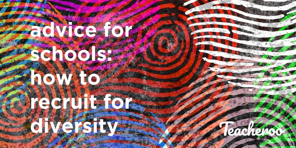 Advice for schools: how to recruit for diversity